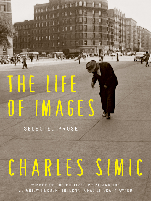 Title details for The Life of Images by Charles Simic - Available